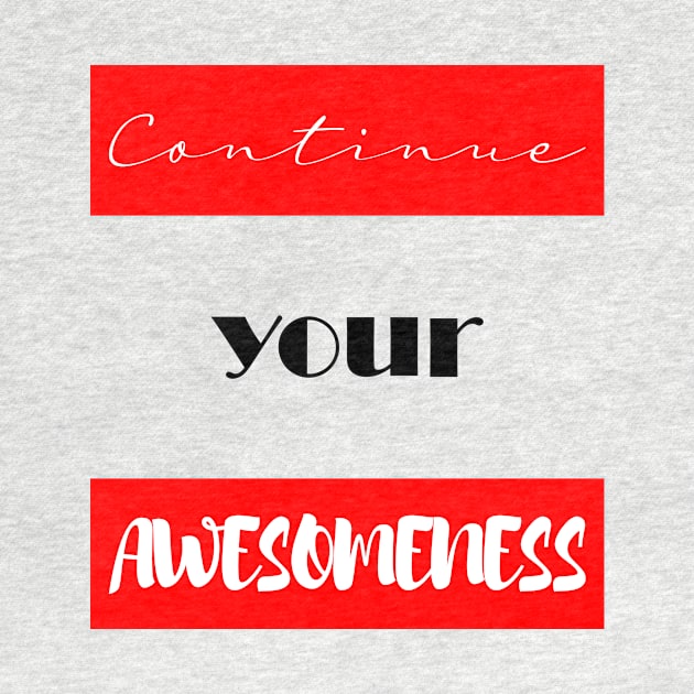 Continue your Awesomeness by chobacobra